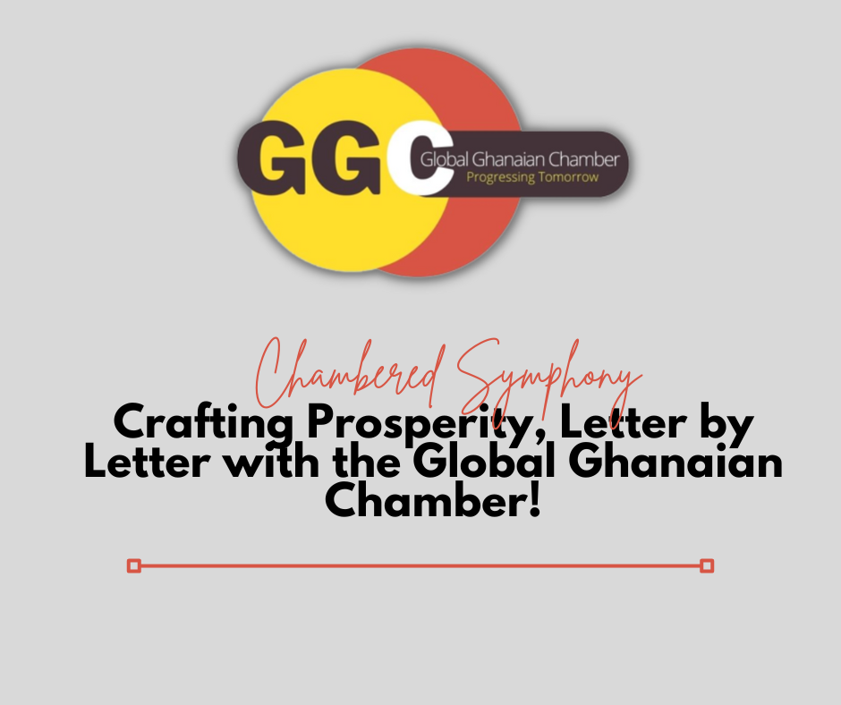 Chambered Symphony: Crafting Prosperity, Letter by Letter with the Global Ghanaian Chamber!