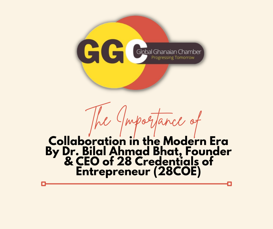 The Importance of Collaboration in the Modern Era By Dr. Bilal Ahmad Bhat, Founder & CEO of 28 Credentials of Entrepreneur (28COE)