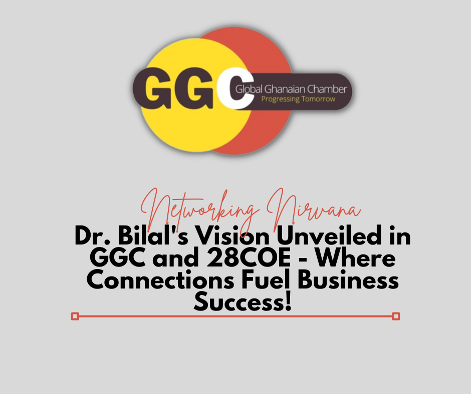 Networking Nirvana Dr. Bilal's Vision Unveiled in GGC and 28COE - Where Connections Fuel Business Success!